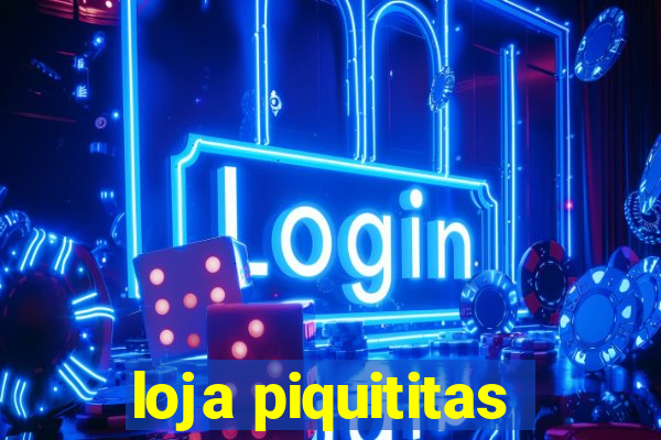 loja piquititas